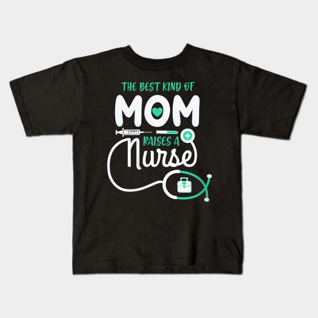 The Best Kind Of Mom Raises A Nurse Kids T-Shirt by neonatalnurse